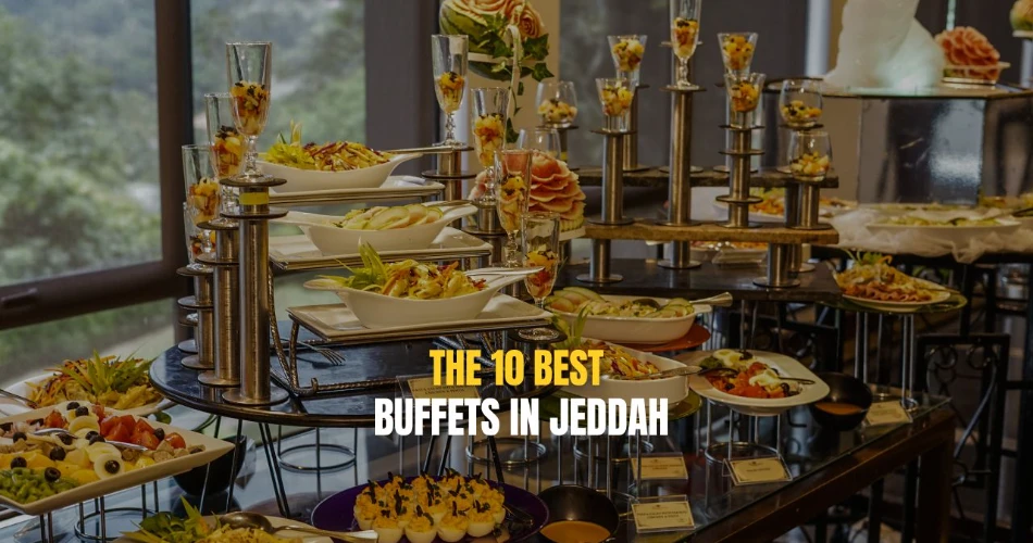 The 10 Best Buffets in Jeddah